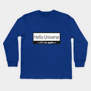 hello universe >> its me again<< Kids Long Sleeve T-Shirt